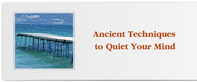 Ancient Techniques to Quiet Your Mind