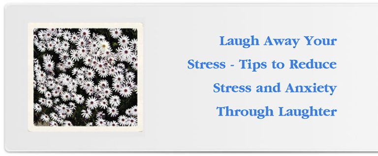 Laugh Away Your Stress – Tips to Reduce Stress and Anxiety Through Laughter