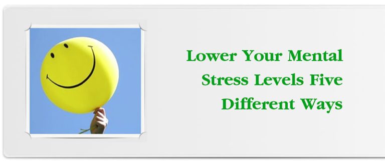Lower Your Mental Stress Levels Five Different Ways