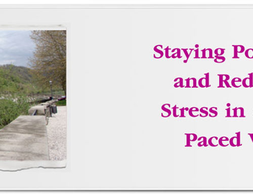 Staying Positive and Reducing Stress in a Fast Paced World