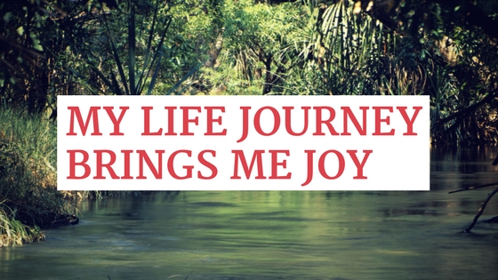 My life journey brings me joy