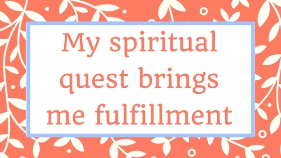 My spiritual quest brings me fulfillment