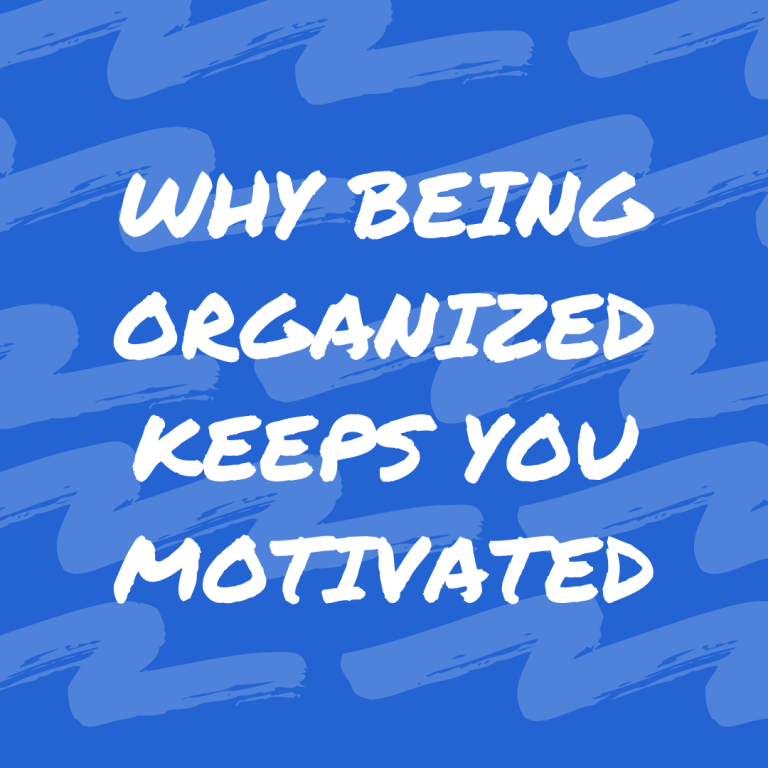 Why Being Organized Keeps You Motivated