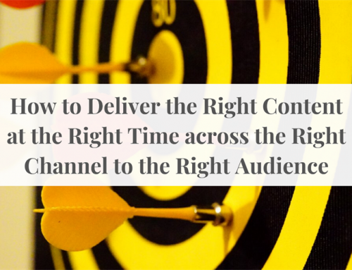 How to Deliver the Right Content at the Right Time across the Right Channel to the Right Audience