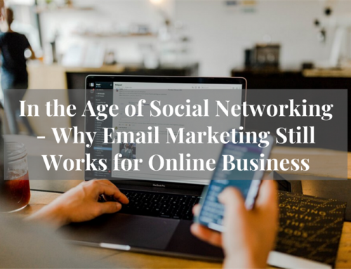 In the Age of Social Networking – Why Email Marketing Still Works for Online Business