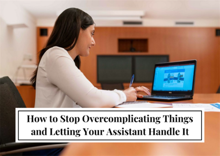 How to Stop Overcomplicating Things and Letting Your Assistant Handle It