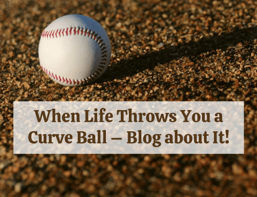 When Life Throws You a Curve Ball – Blog about It!