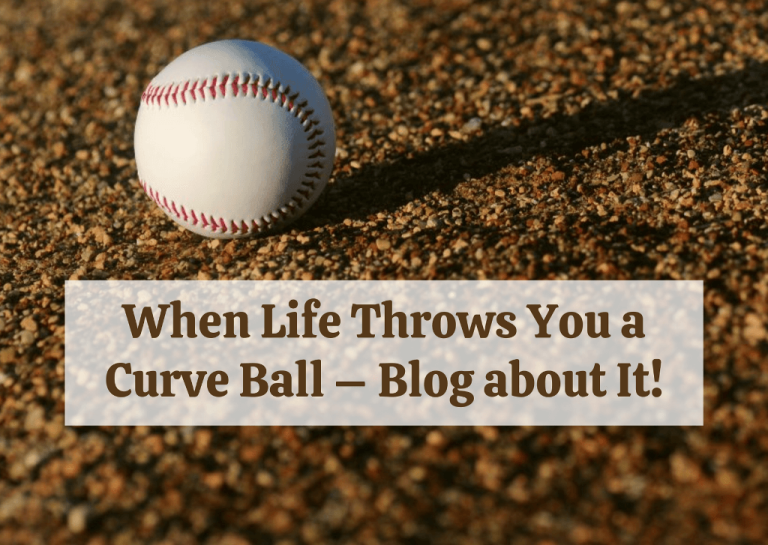 When Life Throws You a Curve Ball – Blog about It!